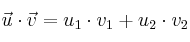 \vec{u} \cdot \vec{v} = u_1 \cdot v_1 + u_2 \cdot v_2 \vec{u} \cdot \vec{v} = u_1 \cdot v_1 + u_2 \cdot v_2