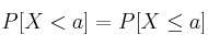 P[X<a]=P[X \leq a]