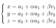 \left\{ \begin{array}{lll}
x=a_1+\alpha u_1 + \beta v_1 \\  
y=a_2+\alpha u_2 + \beta v_2 \\
z=a_3+\alpha u_3 + \beta v_3
\end{array}
\right.