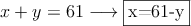 \left. x+y=61 \longrightarrow \fbox{x=61-y}