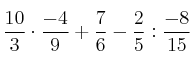 \frac{10}{3} \cdot \frac{-4}{9} + \frac{7}{6} - \frac{2}{5} : \frac{-8}{15}