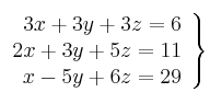 \left.
\begin{array}{r}
3x + 3y + 3z = 6 \\
2x + 3y + 5z = 11 \\
x - 5y + 6z = 29
\end{array}
\right\} 