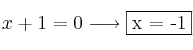 x+1=0 \longrightarrow \fbox{x = -1} x+1=0 \longrightarrow \fbox{x = -1}