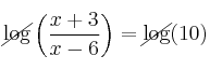 \cancel{\log} \left( \frac{x+3}{x-6} \right) = \cancel{\log} (10)