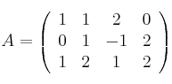 A = \left(
\begin{array}{cccc}
1 & 1 & 2 & 0
\\ 0 & 1 & -1 & 2
\\ 1 & 2 & 1 & 2
\end{array}
\right) A = \left(
\begin{array}{cccc}
1 & 1 & 2 & 0
\\ 0 & 1 & -1 & 2
\\ 1 & 2 & 1 & 2
\end{array}
\right)