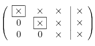 \left(
\begin{array}{ccc}
\fbox{\times} & \times & \times\\
0 & \fbox{\times} & \times\\
0 & 0 & \times
\end{array}
\right.
\left |
\begin{array}{c}
\times \\
\times \\
\times 
\end{array}
\right )