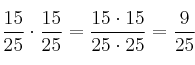 \frac{15}{25} \cdot \frac{15}{25} = \frac{15 \cdot 15}{25 \cdot 25}=\frac{9}{25}