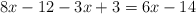 8x-12 -  3x+3  = 6x -14 