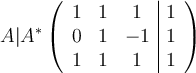 A|A^*\left(
\begin{array}{ccc|c}
     1 & 1 & 1 & 1
  \\  0 & 1 & -1  & 1
  \\ 1 & 1 & 1  & 1
\end{array}
\right ) 