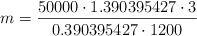 m = \frac{50000 \cdot 1.390395427 \cdot 3}{0.390395427 \cdot 1200} m = \frac{50000 \cdot 1.390395427 \cdot 3}{0.390395427 \cdot 1200}