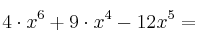 4 \cdot x^6 + 9 \cdot x^4  -12 x^5 = 