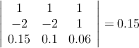 \left|
\begin{array}{ccc}
1 & 1 & 1  \\
-2 & -2  & 1  \\
0.15 & 0.1 & 0.06 
\end{array}
\right| = 0.15