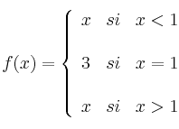  
f(x)= \left\{ \begin{array}{lcc}
              x &   si  & x < 1 \\
              \\ 3 &  si &  x = 1 \\
              \\ x &   si  & x > 1
              \end{array}
    \right.
