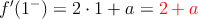 f^{\prime}(1^-) = 2 \cdot 1 + a = \textcolor{red}{2+a}