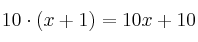 10 \cdot (x+1) = 10x + 10 10 \cdot (x+1) = 10x + 10