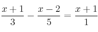 \frac{x+1}{3}- \frac{x-2}{5}=\frac{x+1}{1}