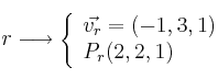 r \longrightarrow 
\left\{ 
\begin{array}{l}
\vec{v_r} = (-1,3,1) \\
P_r(2,2,1)
\end{array}
\right.
