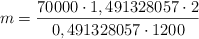 m = \frac{70000 \cdot 1,491328057 \cdot 2}{0,491328057 \cdot 1200} m = \frac{70000 \cdot 1,491328057 \cdot 2}{0,491328057 \cdot 1200}
