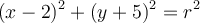 (x-2)^2+(y+5)^2=r^2