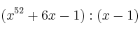 (x^{52} + 6x - 1) : (x-1)