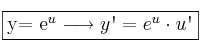 \fbox{y= e^{u} \longrightarrow y\textsc{\char13}=e^{u} \cdot u\textsc{\char13}}