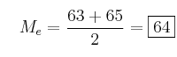  \quad M_e=\frac{63+65}{2} = \fbox{64} 