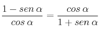 \frac{1 -  sen \: \alpha }{cos \: \alpha } = \frac{cos \: \alpha }{1+sen \: \alpha }