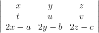 \left| \begin{array}{ccc} 
 x & y & z \\
 t & u & v \\
2x-a & 2y-b & 2z-c 
\end{array} \right|