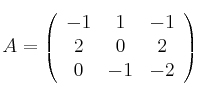 A =
\left(
\begin{array}{ccc}
     -1 & 1 & -1
  \\ 2 & 0 & 2
  \\ 0 & -1 & -2 

\end{array}
\right)
