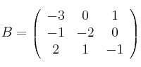 B=\left(
\begin{array}{ccc}
     -3 & 0 & 1
  \\ -1 & -2 & 0
  \\ 2 & 1 & -1
\end{array}
\right)