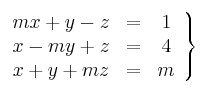 \left.
\begin{array}{ccc}
mx+ y -z & = & 1 \\
x - my+ z & = & 4 \\
x + y+ mz & = & m 
\end{array}
\right\}