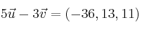 5 \vec{u}- 3 \vec{v}=(-36,13,11)