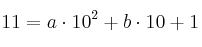 11 = a \cdot 10^2 + b \cdot 10 + 1