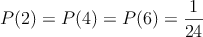 P(2) = P(4) = P(6) = \frac{1}{24}