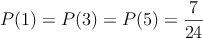 P(1) = P(3) = P(5) = \frac{7}{24}