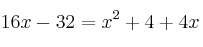 16x-32=x^2+4 + 4x 