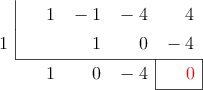  \polyhornerscheme[x=1, resultstyle=\color{red},resultbottomrule,resultleftrule,resultrightrule]{x^3-x^2-4x+4}