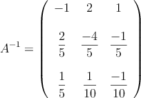 A^{-1} = \left(
\begin{array}{ccc}
     -1 & 2 & 1 \\
\:
  \\ \dfrac{2}{5} & \dfrac{-4}{5} & \dfrac{-1}{5}
\\ \:
  \\  \dfrac{1}{5} & \dfrac{1}{10} & \dfrac{-1}{10}
\end{array}
\right)