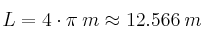 L = 4 \cdot \pi \: m \approx 12.566 \: m