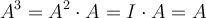 A^3 = A^2 \cdot A = I \cdot A = A