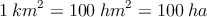 1 \: km^2 = 100\: hm^2 = 100 \: ha