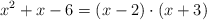 x^2+x-6 = (x-2) \cdot (x+3)