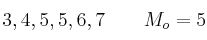 3 , 4 , 5, 5, 6 , 7 \qquad M_o = 5 3 , 4 , 5, 5, 6 , 7 \qquad M_o = 5
