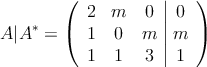 A|A^*=\left(
\begin{array}{ccc|c}
2 & m  & 0 & 0 \\
1 & 0   & m & m \\
1 & 1 & 3 &  1 
\end{array}
\right)