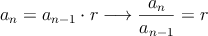 a_n = a_{n-1} \cdot r \longrightarrow \dfrac{a_n}{a_{n-1}}=r