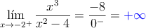 \lim\limits_{x \rightarrow -2^+} \frac{x^3}{x^2-4}=\frac{-8}{0^-}=\textcolor{blue}{+\infty}