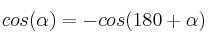 cos(\alpha) = - cos(180 + \alpha) cos(\alpha) = - cos(180 + \alpha)