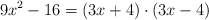 9x^2-16 = (3x+4) \cdot (3x-4)