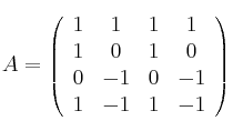 A =
\left(
\begin{array}{cccc}
     1 & 1 & 1 & 1
  \\ 1 & 0 & 1 & 0
  \\ 0 & -1 & 0 & -1
  \\ 1 & -1 & 1 & -1
\end{array}
\right)
