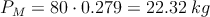 P_M = 80 \cdot 0.279 = 22.32 \: kg P_M = 80 \cdot 0.279 = 22.32 \: kg